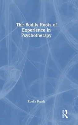 Die leiblichen Wurzeln des Erlebens in der Psychotherapie: Das bewegte Selbst - The Bodily Roots of Experience in Psychotherapy: Moving Self