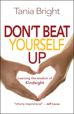 Don't Beat Yourself Up - Lernen Sie die Weisheit von Kindsight - Don't Beat Yourself Up - Learning the wisdom of Kindsight