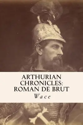 Artus-Chronik: Roman de Brut - Arthurian Chronicles: Roman de Brut