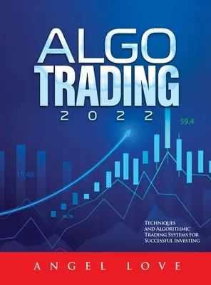 Algo Trading 2022: Techniken und Algorithmische Handelssysteme für erfolgreiches Investieren - Algo Trading 2022: Techniques and Algorithmic Trading Systems for Successful Investing
