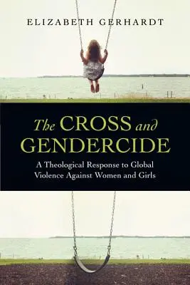 Das Kreuz und der Geschlechtsmord: Eine theologische Antwort auf die globale Gewalt gegen Frauen und Mädchen - The Cross and Gendercide: A Theological Response to Global Violence Against Women and Girls