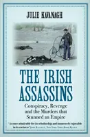 Irische Attentäter - Verschwörung, Rache und die Morde, die ein ganzes Reich erschütterten (Kavanagh Julie (Autor)) - Irish Assassins - Conspiracy, Revenge and the Murders that Stunned an Empire (Kavanagh Julie (author))