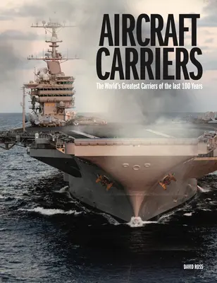 Flugzeugträger: Die weltgrößten Flugzeugträger der letzten 100 Jahre - Aircraft Carriers: The World's Greatest Carriers of the Last 100 Years