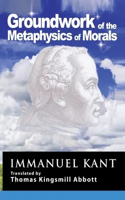 Kant: Grundlegung der Metaphysik der Sitten - Kant: Groundwork of the Metaphysics of Morals