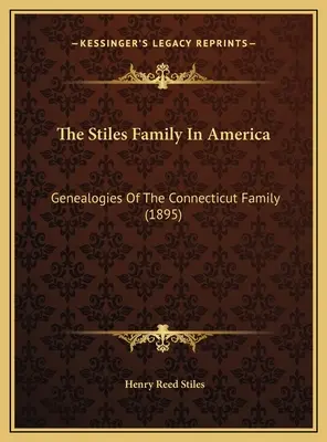 Die Familie Stiles in Amerika: Genealogien der Familie aus Connecticut (1895) - The Stiles Family In America: Genealogies Of The Connecticut Family (1895)