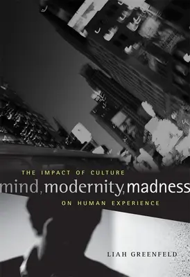 Geist, Modernität, Wahnsinn: Der Einfluss der Kultur auf die menschliche Erfahrung - Mind, Modernity, Madness: The Impact of Culture on Human Experience