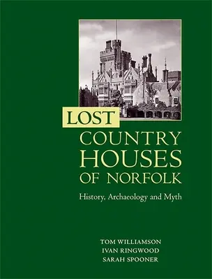 Verlorene Landhäuser in Norfolk: Geschichte, Archäologie und Mythos - Lost Country Houses of Norfolk: History, Archaeology and Myth