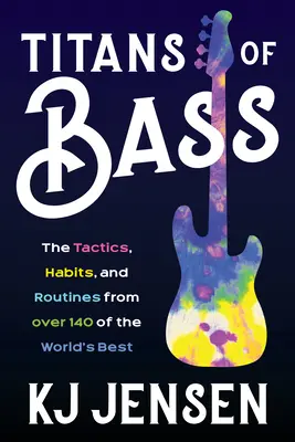 Titans of Bass: Taktiken, Gewohnheiten und Routinen von über 130 der Weltbesten - Titans of Bass: The Tactics, Habits, and Routines from Over 130 of the World's Best