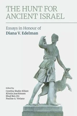 Die Jagd nach dem alten Israel: Aufsätze zu Ehren von Diana V. Edelman - The Hunt for Ancient Israel: Essays in Honour of Diana V. Edelman