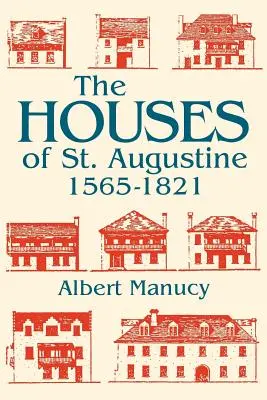 Die Häuser von St. Augustine, 1565-1821 - The Houses of St. Augustine, 1565-1821