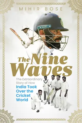 Die Neun Wellen: Die außergewöhnliche Geschichte, wie Indien die Kricketwelt eroberte - The Nine Waves: The Extraordinary Story of How India Took Over the Cricket World