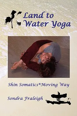 Yoga vom Land zum Wasser: Shin Somatics Moving Way - Land to Water Yoga: Shin Somatics Moving Way
