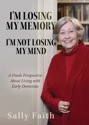 Ich verliere mein Gedächtnis; ich verliere nicht den Verstand: Ein offener Blick auf das Leben mit früher Demenz - I'm Losing My Memory; I'm NOT Losing My Mind: A Frank Perspective about Living with Early Dementia