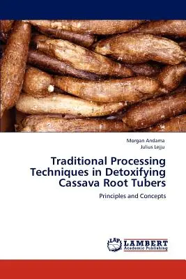 Traditionelle Verarbeitungstechniken bei der Entgiftung von Maniokknollen - Traditional Processing Techniques in Detoxifying Cassava Root Tubers