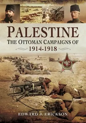 Palästina: Die osmanischen Feldzüge von 1914-1918 - Palestine: The Ottoman Campaigns of 1914-1918
