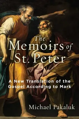 Die Memoiren des heiligen Petrus: Eine neue Übersetzung des Evangeliums nach Markus - The Memoirs of St. Peter: A New Translation of the Gospel According to Mark