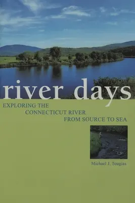 Fluss-Tage: Die Erkundung des Connecticut River von der Quelle bis zum Meer - River Days: Exploring the Connecticut River from Source to Sea