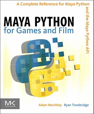 Maya Python für Spiele und Film: Eine vollständige Referenz für Maya Python und die Maya Python API - Maya Python for Games and Film: A Complete Reference for Maya Python and the Maya Python API
