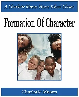 Bildung des Charakters: Charlotte Mason Homeschooling-Reihe, Band 5 - Formation of Character: Charlotte Mason Homeschooling Series, Vol. 5