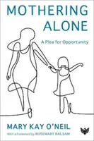 Alleinige Mutterschaft: Ein Plädoyer für die Chancengleichheit - Mothering Alone: A Plea for Opportunity