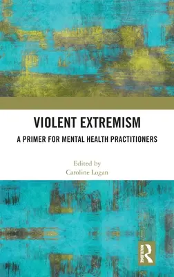 Gewalttätiger Extremismus: Eine Fibel für Therapeuten der psychischen Gesundheit - Violent Extremism: A Primer for Mental Health Practitioners