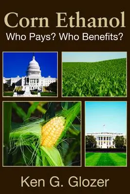 Mais-Ethanol: Wer zahlt? Wer profitiert? - Corn Ethanol: Who Pays? Who Benefits?