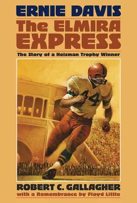 Ernie Davis, der Elmira Express: Die Geschichte eines Heisman-Trophy-Gewinners - Ernie Davis, the Elmira Express: The Story of a Heisman Trophy Winner