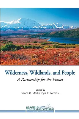 Wildnis, Wildnisgebiete und Menschen: Eine Partnerschaft für unseren Planeten - Wilderness, Wildlands, and People: A Partnership for the Planet