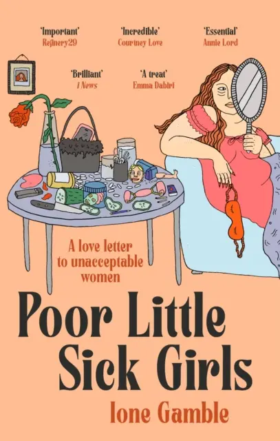 Arme kleine kranke Mädchen - Ein Liebesbrief an inakzeptable Frauen - Poor Little Sick Girls - A love letter to unacceptable women