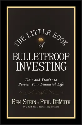 Das kleine Buch des kugelsicheren Investierens: Do's and Don'ts zum Schutz Ihres finanziellen Lebens - The Little Book of Bulletproof Investing: Do's and Don'ts to Protect Your Financial Life