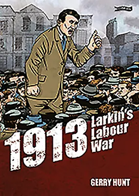 1913 - Larkins Arbeitskrieg - 1913 - Larkin's Labour War