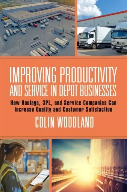 Produktivitäts- und Serviceverbesserung in Depotbetrieben: Wie Speditions-, 3pl- und Dienstleistungsunternehmen Qualität und Kundenzufriedenheit steigern können - Improving Productivity and Service in Depot Businesses: How Haulage, 3pl, and Service Companies Can Increase Quality and Customer Satisfaction