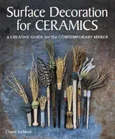 Oberflächendekoration für Keramik - Ein kreativer Leitfaden für den zeitgenössischen Keramiker - Surface Decoration for Ceramics - A Creative Guide for the Contemporary Maker