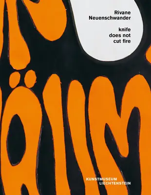 Rivane Neuenschwander: Das Messer schneidet das Feuer nicht - Rivane Neuenschwander: Knife Does Not Cut Fire