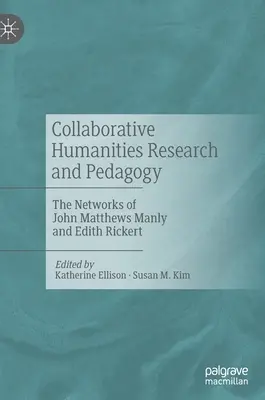 Kollaborative geisteswissenschaftliche Forschung und Pädagogik: Die Netzwerke von John Matthews Manly und Edith Rickert - Collaborative Humanities Research and Pedagogy: The Networks of John Matthews Manly and Edith Rickert