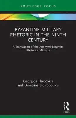 Die byzantinische Militärrhetorik im neunten Jahrhundert: Eine Übersetzung der Anonymi Byzantini Rhetorica Militaris - Byzantine Military Rhetoric in the Ninth Century: A Translation of the Anonymi Byzantini Rhetorica Militaris