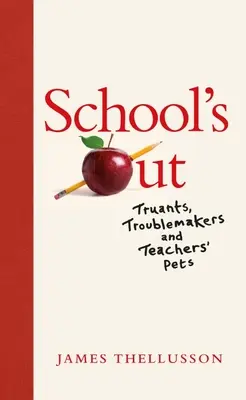 Die Schule ist aus: Schulschwänzer, Störenfriede und Lehrerhaustiere - School's Out: Truants, Troublemakers and Teachers' Pets