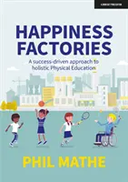 Glücksfabriken: Ein erfolgsorientierter Ansatz für eine ganzheitliche Leibeserziehung - Happiness Factories: A success-driven approach to holistic Physical Education