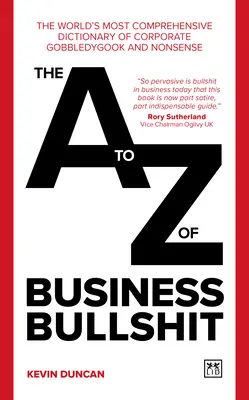 Das A-Z des geschäftlichen Schwachsinns: Das weltweit umfangreichste Wörterbuch des Unternehmensgeschwafels und -unsinns - The A-Z of Business Bullshit: The World's Most Comprehensive Dictionary of Corporate Gobbledygook and Nonsense