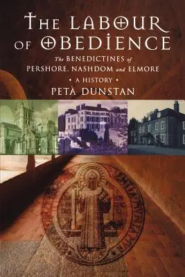 Die Arbeit des Gehorsams: Die Benediktiner von Pershore, Nashdom und Elmore, eine Geschichte - Labour of Obedience: The Benedictines of Pershore, Nashdom and Elmore, a History