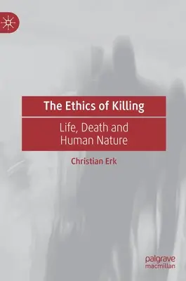 Die Ethik des Tötens: Leben, Tod und die menschliche Natur - The Ethics of Killing: Life, Death and Human Nature