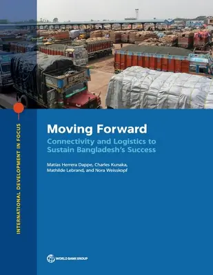 Vorwärts bewegen: Konnektivität und Logistik für den Erfolg von Bangladesch - Moving Forward: Connectivity and Logistics to Sustain Bangladesh's Success