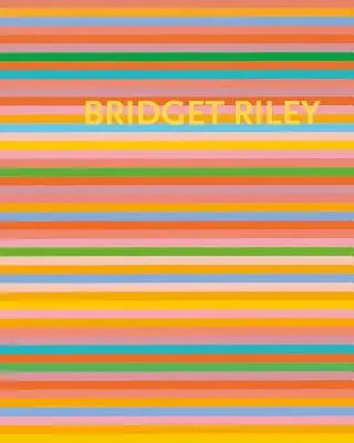 Bridget Riley: Die Streifengemälde 1961-2012 - Bridget Riley: The Stripe Paintings 1961-2012