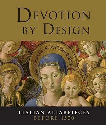 Frömmigkeit durch Design: Italienische Altarbilder vor 1500 - Devotion by Design: Italian Altarpieces Before 1500