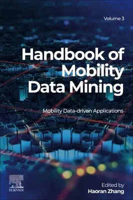 Handbook of Mobility Data Mining, Band 3: Mobilitätsdatengestützte Anwendungen - Handbook of Mobility Data Mining, Volume 3: Mobility Data-Driven Applications