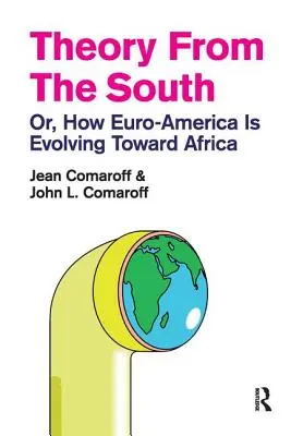 Theorie aus dem Süden: Oder: Wie sich Euro-Amerika gegenüber Afrika entwickelt - Theory from the South: Or, How Euro-America is Evolving Toward Africa