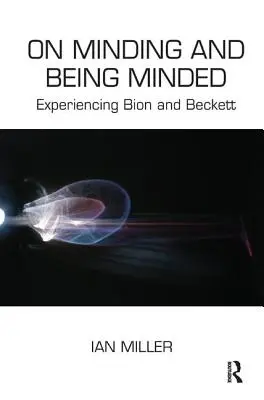 Über das Mahnen und das Gemütlichsein: Die Erfahrung von Bion und Beckett - On Minding and Being Minded: Experiencing Bion and Beckett