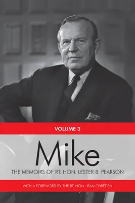 Mike: Die Memoiren des Rt. Hon. Lester B. Pearson, Band Drei: 1957-1968 - Mike: The Memoirs of the Rt. Hon. Lester B. Pearson, Volume Three: 1957-1968