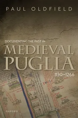 Dokumentieren der Vergangenheit im mittelalterlichen Apulien, 1130-1266 - Documenting the Past in Medieval Puglia, 1130-1266