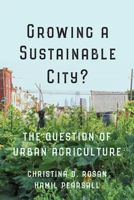 Wächst eine nachhaltige Stadt? Die Frage der städtischen Landwirtschaft - Growing a Sustainable City?: The Question of Urban Agriculture